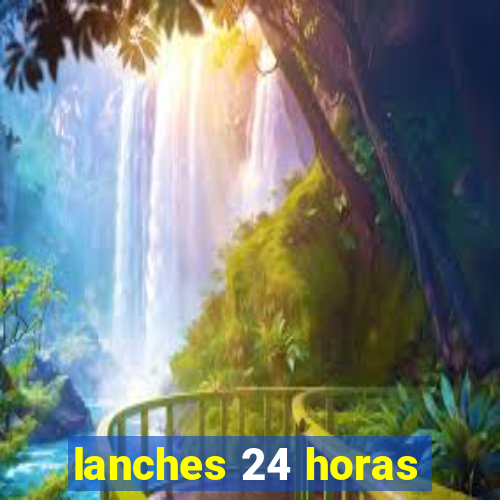 lanches 24 horas